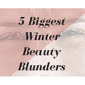 5 Biggest winter beauty blunders to avoid