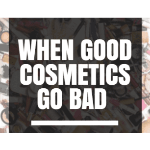 When good cosmetics go bad: when to toss your stash